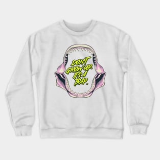 Dont grow up. Its a trap. Crewneck Sweatshirt